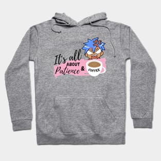 It's all about patience & coffee Hoodie